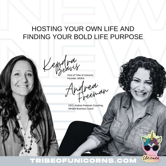 Andrea Freeman – How to become the HOST of your own life and find your bold life purpose.